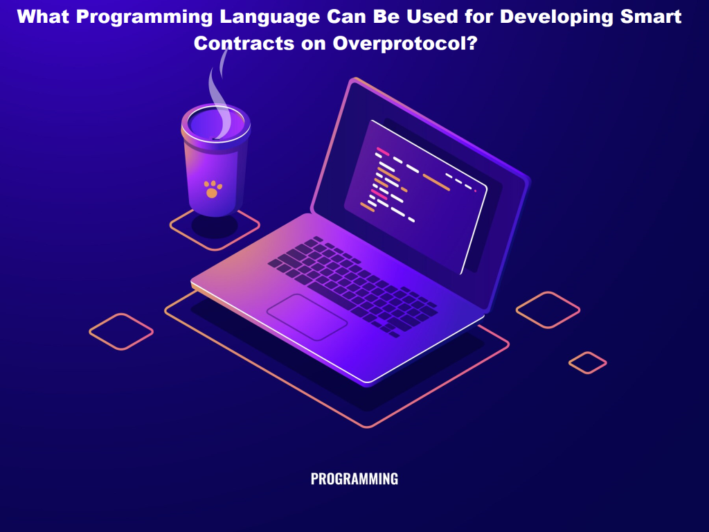 What Programming Language Can Be Used for Developing Smart Contracts on Overprotocol